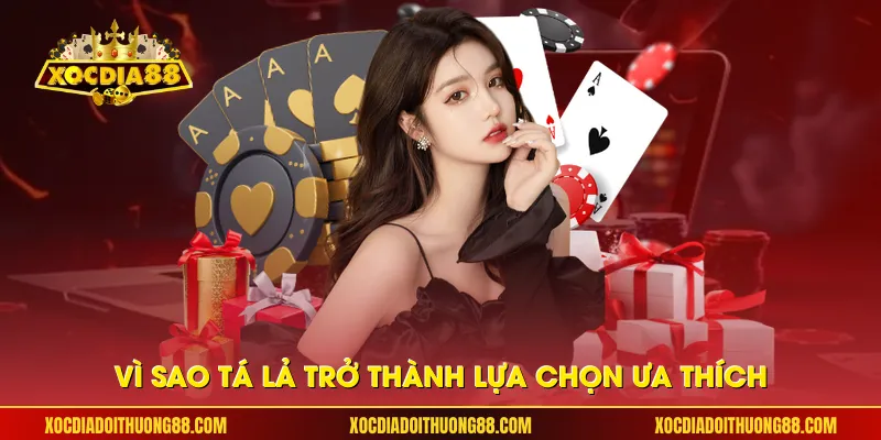 Vì sao Tá lả trở thành lựa chọn ưa thích